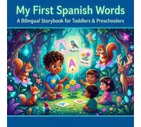 My First Spanish Words: Explore Language & Friendship with Pablo's Bilingual Adventure: A Fun Storybook for Toddlers & Preschoolers to Learn Spanish Through Playful Animal Tales