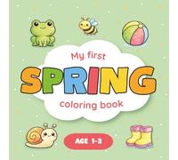 My First Spring Coloring Book for Ages 1-3: Cute and Simple Spring Time Moments with Cozy Spring Scenes for Toddlers and Little Kids