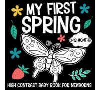 My First Spring, High Contrast Baby Book for Newborns, 0-12 Months: Black and White Spring Themed Pictures to Develop Your Babies Eyesight | Makes a Great New Baby Gift