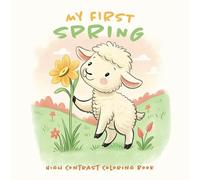 My First Spring: High Contrast Coloring Book for Babies, Toddlers and Preschoolers Ages 0-4 (Black & White Animals)