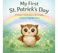 MY FIRST ST. PATRICK'S DAY: A COZY CELEBRATION OF GREEN, GOLD & TOGETHERNESS (Tiny Owl’s First Adventures Series)