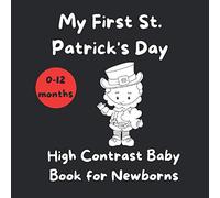 My First St Patrick's Day - High Contrast Baby Book for Newborns: Black and White Pictures for 0-12 Months; Full of St Patrick's Day Themed Images; ... Gift! (High Contrast Baby Books for Newborns)