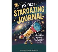 My First Stargazing Journal: Young Astronomer’s Sketchbook: 120 Pages with Celestial Borders for Observations and Drawings