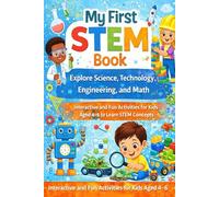 My First STEM Book: Explore Science, Technology, Engineering, and Math: Interactive and Fun Activities for Kids Aged 4-6 to Learn STEM Concepts
