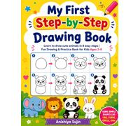 My First Step-by-Step Drawing Book for Kids Ages 3-8: Learn to Draw Cute Animals in 8 Easy Steps: A Fun Learn-to-Draw Activity Book with Simple ... and Practice Pages for early Elementary Kids