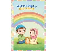 My First Steps In Allah's World: Rhyming Islamic Children's Book About Gratitude, Wonder, and Knowing Allah: 1