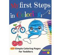 My First Steps in Coloring - book 1: 100 Simple Coloring Pages for Toddlers Ages 2-5: Bold Lines for Easy Coloring & Fine Motor Skills