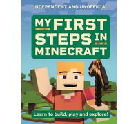 My First Steps in Minecraft : Learn to Build, Play and Explore!