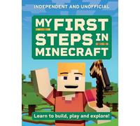 My First Steps in Minecraft : Learn to Build, Play and Explore!
