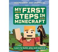 My First Steps in Minecraft : Learn to Build, Play and Explore!