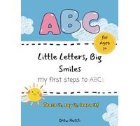 My First Steps to ABCs: Trace It, Say It, Learn It: Little Letters Big Smiles: A Fun ABC Tracing Book for Early Learners