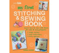 My First Stitching and Sewing Book: Learn how to sew with these 35 cute & easy projects: simple stitches, sweet embroidery, pretty applique