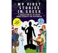 My first stories in greek: A collection of 30 greek short stories for beginners, learn greek Language with short stories Book for Kids and Adults, greek for beginners