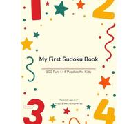 My First Sudoku Book: 100 Easy 4×4 Sudoku Puzzles for Kids Ages 4-7 | First Puzzle Book for Toddlers and Beginners | Solutions Included