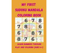 My first Sudoku Mandala Coloring Book: Learn numbers through play and coloring (ages 4+)