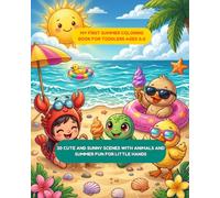 My First Summer Coloring Book for Toddlers Ages 3-6: 30 Cute and Sunny Scenes with Animals and Summer Fun for Little Hands