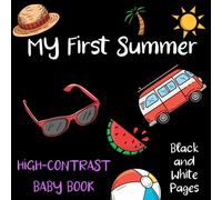 My First Summer High Contrast baby book for newborns, Black and White Pages to Develop Babies Eyesight, Hello Summer time coloring book for toddlers, ... for 0-12 Months, Show your Baby Holidays