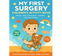 My First Surgery Children's Activity Book: Mazes, Word Searches, Sudoku, Coloring & More | Cheerful puzzles to relax, smile and heal.