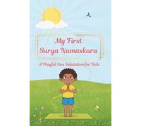 My First Surya Namaskara - A Playful Sun Salutation for Kids: A magical journey through Yoga and Mindfulness to help your little one grow strong, calm, and shine bright!