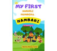 MY FIRST SWAHILI WORDS NAMBARI: A Fun Beginner Workbook for Kids to Learn Counting, Numbers, Hundreds, and Math in Swahili.