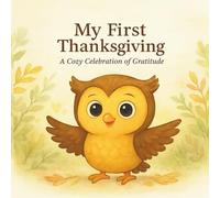 My First Thanksgiving: A Cozy Celebration of Gratitude (Tiny Owl’s First Adventures Series)