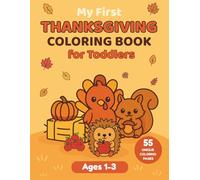My First Thanksgiving Coloring Book for Toddlers Ages 1-3: 55 Easy and Cute Coloring Pages with Happy Turkeys, Pumpkins, Autumn Leaves & More | Big Bold Lines for Little Hands