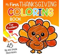 My First Thanksgiving Coloring Book for Toddlers: Simple and Bold Festive Coloring Pages Featuring Pumpkins, Turkeys and More for Preschoolers, Boys, and Girls