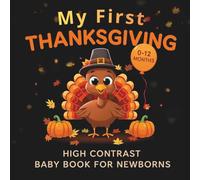 My First Thanksgiving High Contrast Baby Book for Newborns 0-12 Months: Simple Black & White Toddler Board Book with Thanksgiving Symbols, Animals, and Colors for Early Learning