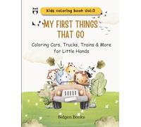 My First Things That Go: Coloring Cars, Trucks, Trains & More for Little Hands (Kids Coloring Book Series)