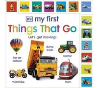 My First Things That Go: Let's get moving!