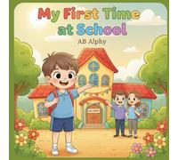 My First Time at School: A Fun and Encouraging Story for Kids to Learn About School, Friends, and New Adventures!: 6