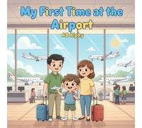 My First Time at the Airport: A Fun and Educational Story for Kids to Learn About the Airport and How People Travel!: 4
