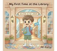My First Time at the Library: A Fun and Educational Story for Kids to Learn About the Library and the Joy of Reading!: 5