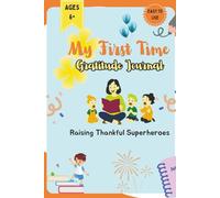 MY FIRST TIME GRATITUDE JOURNAL: Helps in Raising Thankful Superheroes