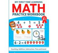 MY FIRST TIME LEARNING MATH PRACTICE WORKBOOK. Kids Activity Book For Ages 4+: Learn Counting, Addition, Subtraction, Time & More (Smart Skills)