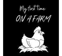 My First Time On a Farm High Contrast Book for Newborn Kids and Baby: Rural Animals, Tractor, Birds, Chicken Coop, Cat and Dog and More Sensory Vision