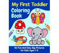 My First Toddler Coloring Book: 50 Fun and Easy Big Pictures for Kids Ages 1-3