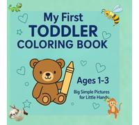 My First Toddler Coloring Book: 63 Cute and Easy Coloring Pages with Big Shapes, Animals, and Everyday Objects for Ages 1-3