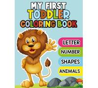 My First Toddler Coloring Book to Learn the Letter, Number ,Shapes, Animals: Fun Alphabet, Numbers & Shapes for Early Learners