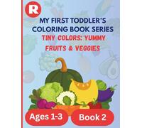 My First Toddler’s Coloring Book Series (Ages 1-3) Tiny Colors: Yummy Fruits & Veggies: Fun and Easy Coloring Pages to Introduce Healthy Eating Habits