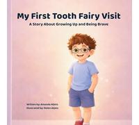 My First Tooth Fairy Visit: A story about growing up and being brave
