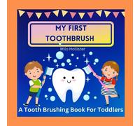 My First Toothbrush: A Tooth Brushing Book for Toddlers