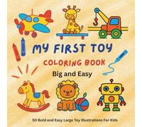 My first Toy Coloring Book: 50 Bold and Easy Large Illustrations: 8.5*8.5 inches - Simple Cute Big Designs for Little hands, Kids for ages 1-4, The perfect gift for toddlers