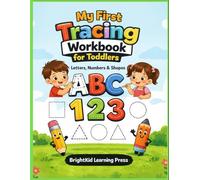 My First Tracing Workbook for Toddlers: Letters, Numbers & Shapes Practice Book to Build Handwriting Skills, Focus and Fine Motor Control for Kids Ages 3-5