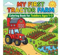 My First Tractor Farm Coloring Book for Toddlers Ages 1-3: Easy Farm Scene Coloring Pages with Tractors, Barns and Crops for Little Kids (Little Farm Tractor Series)