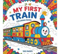 My First Train Coloring Book: 100 Big and Easy Train Pictures | For Toddlers and Kids 3 to 6 years old | Perfect Way to Spark Creativity and Learning (My First Coloring Adventure)