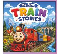 My First Train Stories: A Heartwarming Train Adventure Book for Kids Ages 5-9 Filled with Friendship, Courage, and Exciting Journeys