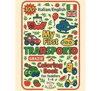 My First Transporto Coloring Book: Bilingual Italian English Coloring Pages For Toddlers 1-4 With 100 Vehicles To Color And Learn Featuring Car, ... Coloring Book for Toddlers (Ages 1-4))