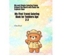 My First Travel Coloring Book for Toddlers Age 2-3: Big and Simple Coloring Pages Around the World with Bobo the Explorer Bear