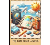 My First Travel Journal for kids 5 years old and up: thoughtfully designed with simplicity and ease of use in mind, encouraging kids to document their ... memories, and unleash their creativity.